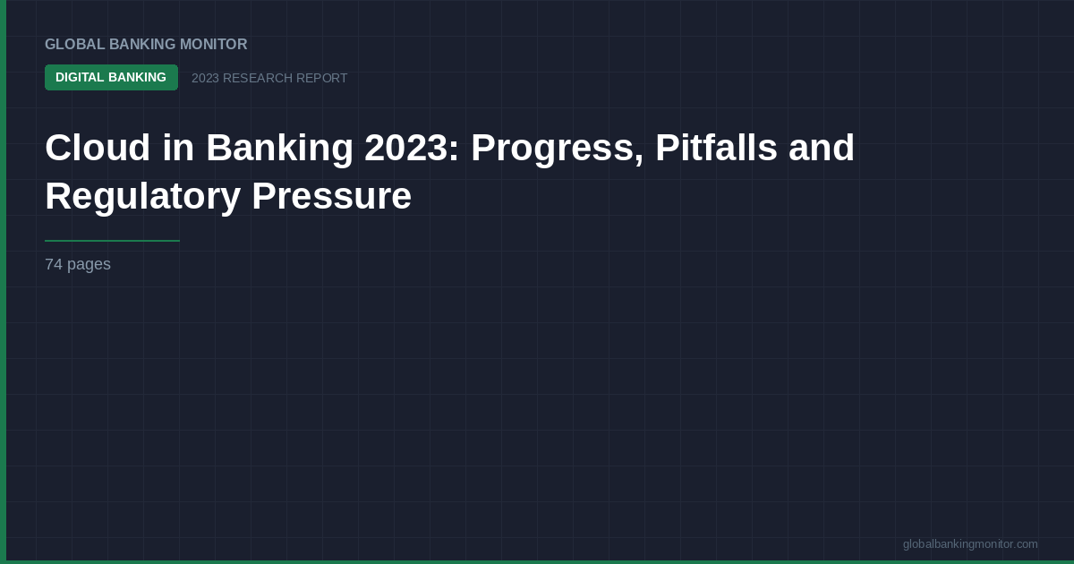 Cloud in Banking 2023: Progress, Pitfalls and Regulatory Pressure
